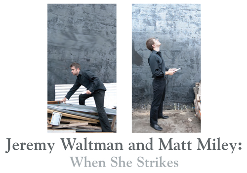 Jeremy Waltman and Matt Miley: When She Strikes